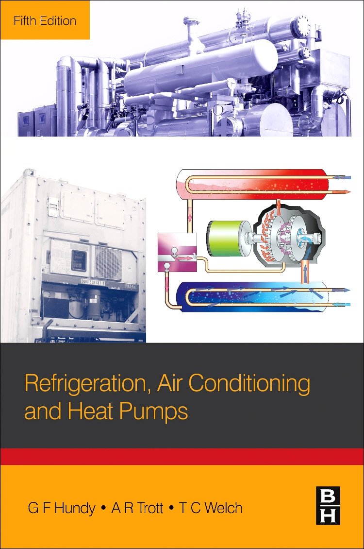 Refrigeration, Air Conditioning and Heat Pumps (5th Ed., G.F. Hundy)